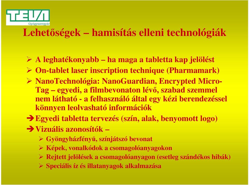 berendezéssel könnyen leolvasható információk Egyedi tabletta tervezés (szín, alak, benyomott logo) Vizuális azonosítók Gyöngyházfényű,