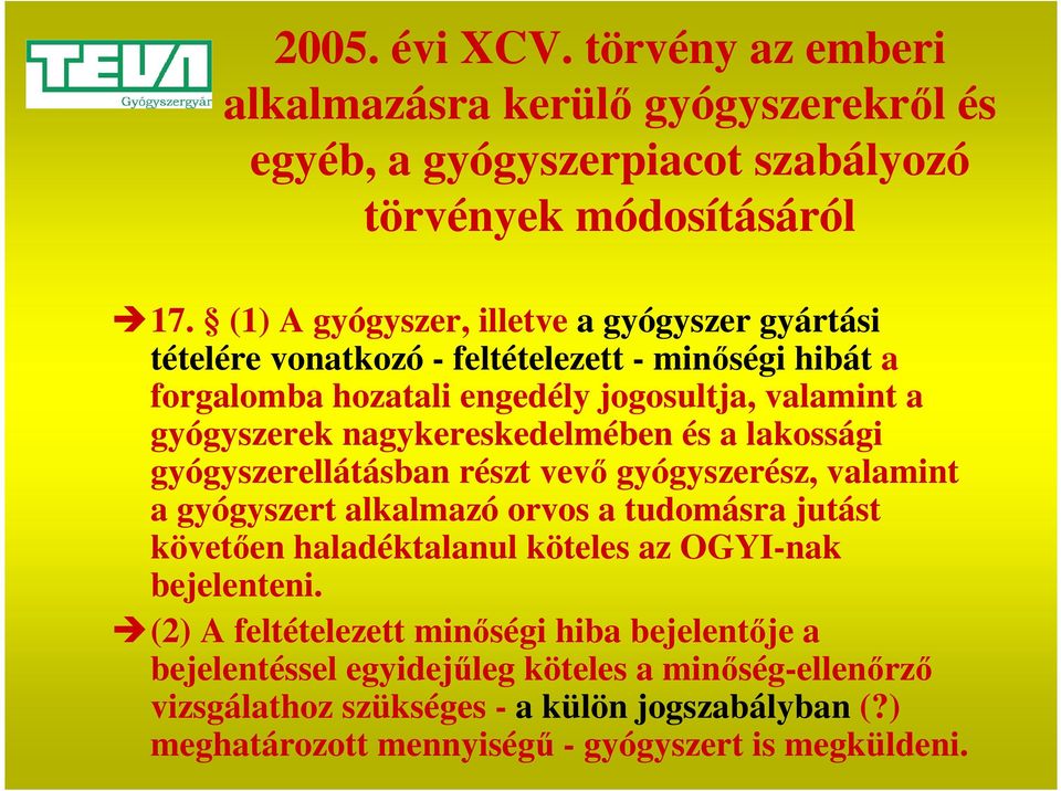 nagykereskedelmében és a lakossági gyógyszerellátásban részt vevő gyógyszerész, valamint a gyógyszert alkalmazó orvos a tudomásra jutást követően haladéktalanul köteles az