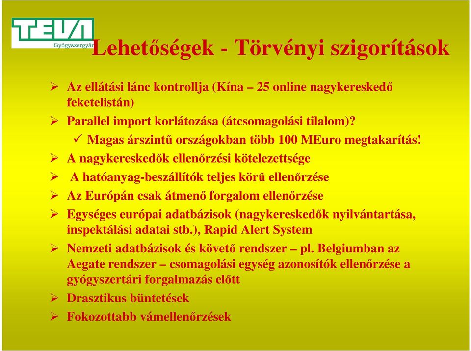 A nagykereskedők ellenőrzési kötelezettsége A hatóanyag-beszállítók teljes körű ellenőrzése Az Európán csak átmenő forgalom ellenőrzése Egységes európai adatbázisok