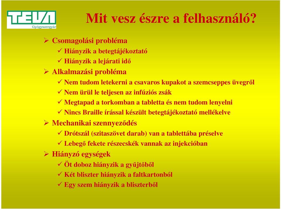 szemcseppes üvegről Nem ürül le teljesen az infúziós zsák Megtapad a torkomban a tabletta és nem tudom lenyelni Nincs Braille írással készült