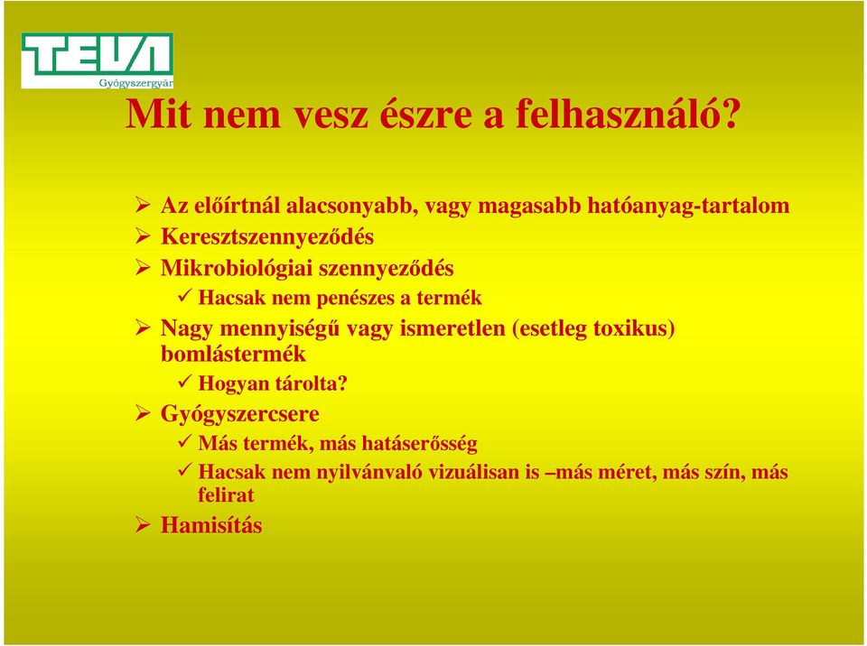 Mikrobiológiai szennyeződés Hacsak nem penészes a termék Nagy mennyiségű vagy ismeretlen