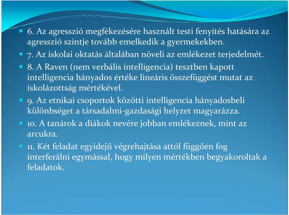 A Raven (nem verbális intelligencia) tesztben kapott intelligencia hányados értéke lineáris összefüggést mutat az iskolázottság mértékével. 9.