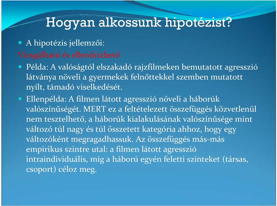 szemben mutatott nyílt, támadó viselkedését. Ellenpélda: A filmen látott agresszió növeli a háborúk valószínűségét.