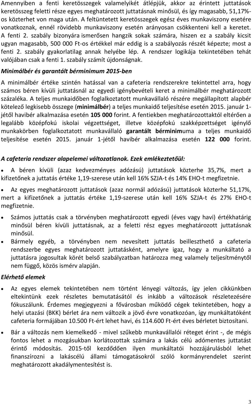 szabály bizonyára ismerősen hangzik sokak számára, hiszen ez a szabály kicsit ugyan magasabb, 500 000 Ft-os értékkel már eddig is a szabályozás részét képezte; most a fenti 2.