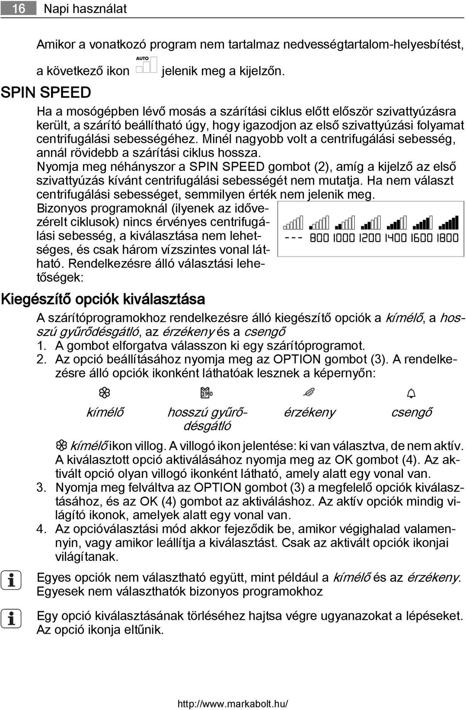 Minél nagyobb volt a centrifugálási sebesség, annál rövidebb a szárítási ciklus hossza.