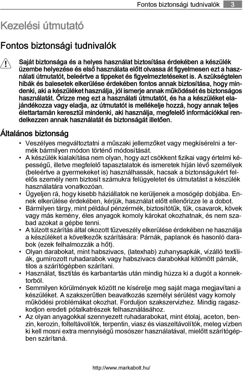 A szükségtelen hibák és balesetek elkerülése érdekében fontos annak biztosítása, hogy mindenki, aki a készüléket használja, jól ismerje annak működését és biztonságos használatát.