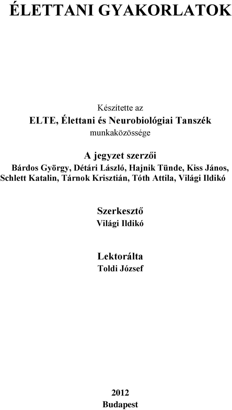 Hajnik Tünde, Kiss János, Schlett Katalin, Tárnok Krisztián, Tóth