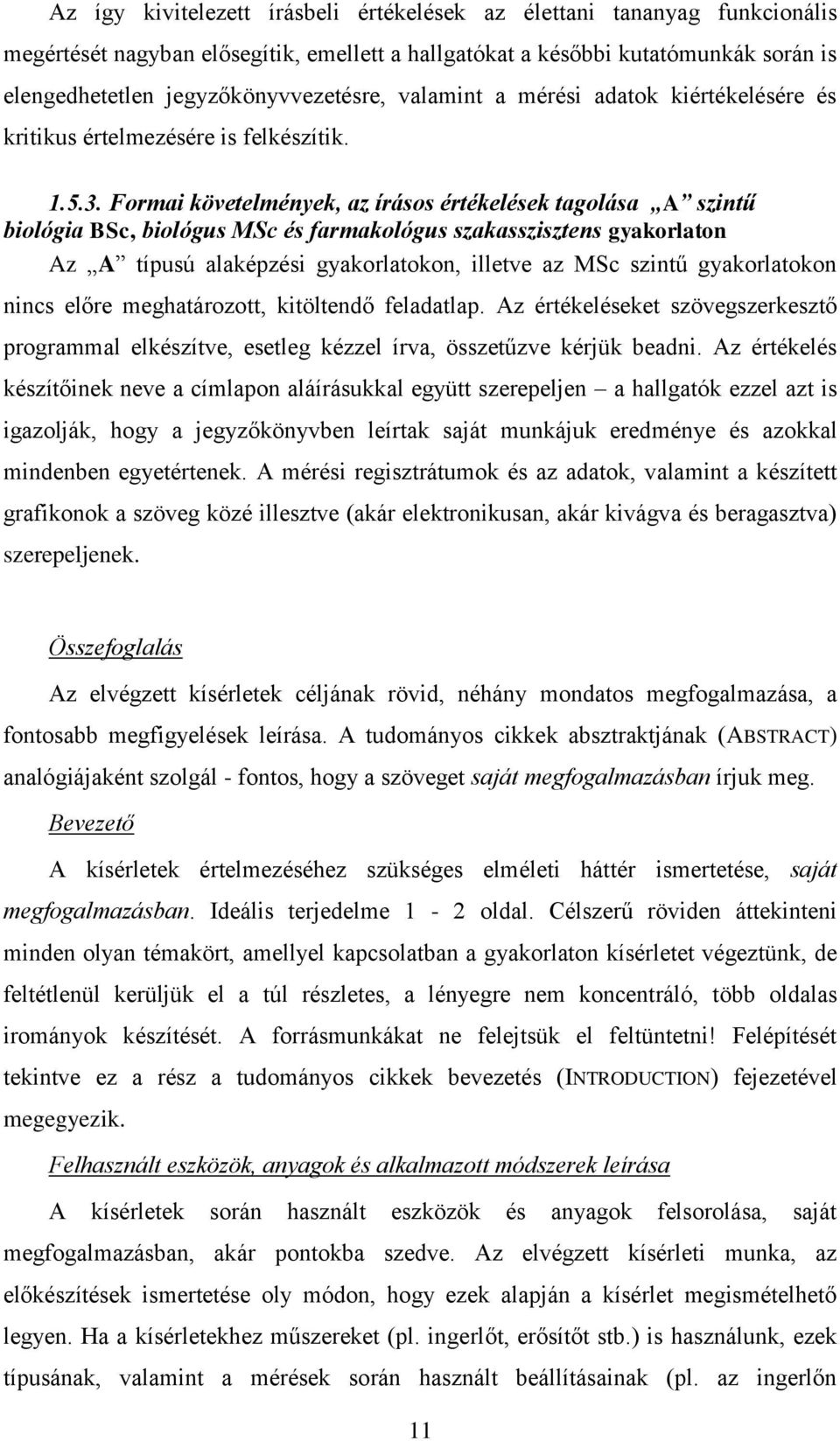 Formai követelmények, az írásos értékelések tagolása A szintű biológia BSc, biológus MSc és farmakológus szakasszisztens gyakorlaton Az A típusú alaképzési gyakorlatokon, illetve az MSc szintű