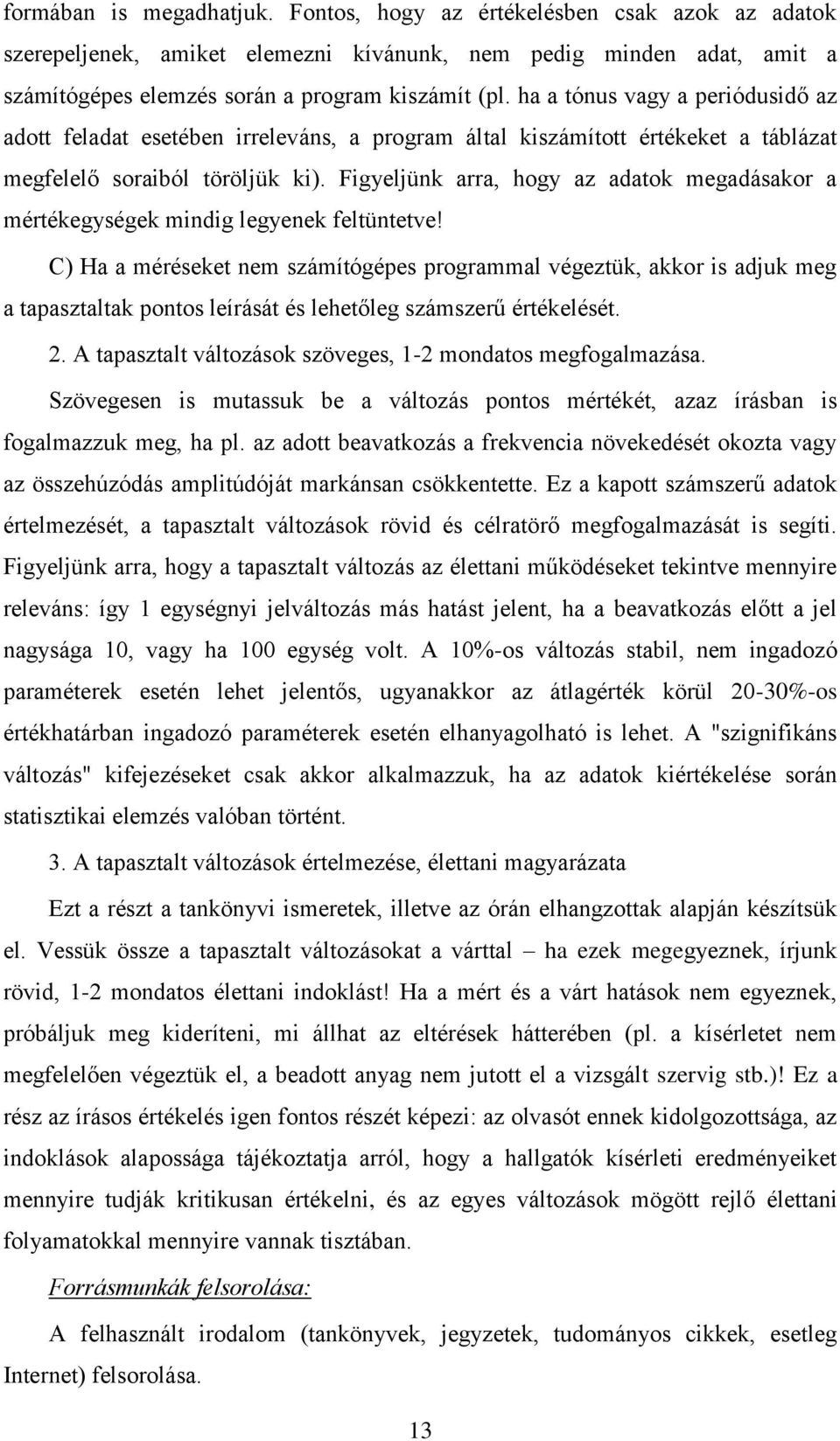 Figyeljünk arra, hogy az adatok megadásakor a mértékegységek mindig legyenek feltüntetve!