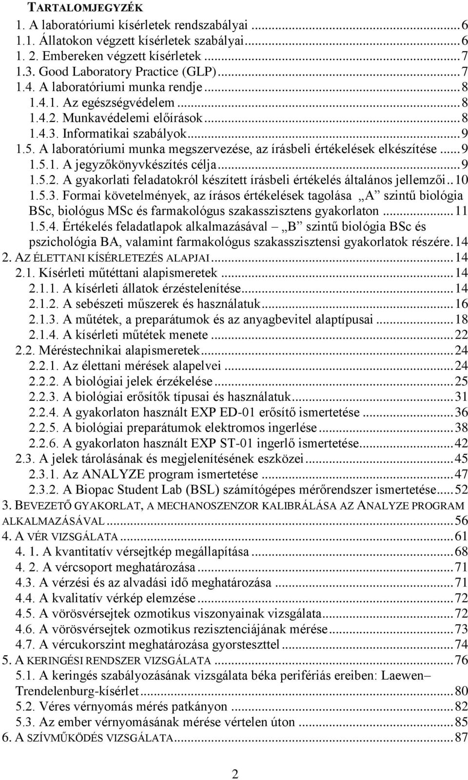 A laboratóriumi munka megszervezése, az írásbeli értékelések elkészítése... 9 1.5.1. A jegyzőkönyvkészítés célja... 9 1.5.2. A gyakorlati feladatokról készített írásbeli értékelés általános jellemzői.