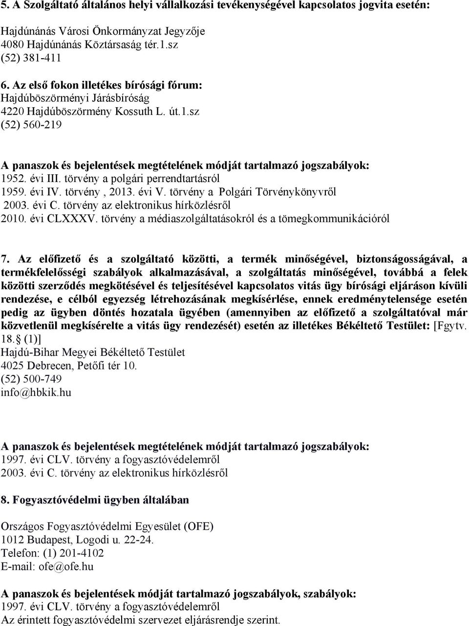 törvény, 2013. évi V. törvény a Polgári Törvénykönyvről 2010. évi CLXXXV. törvény a médiaszolgáltatásokról és a tömegkommunikációról 7.