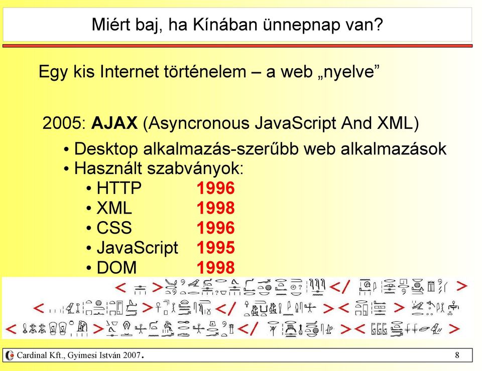 web alkalmazások Használt szabványok: HTTP 1996 XML 1998