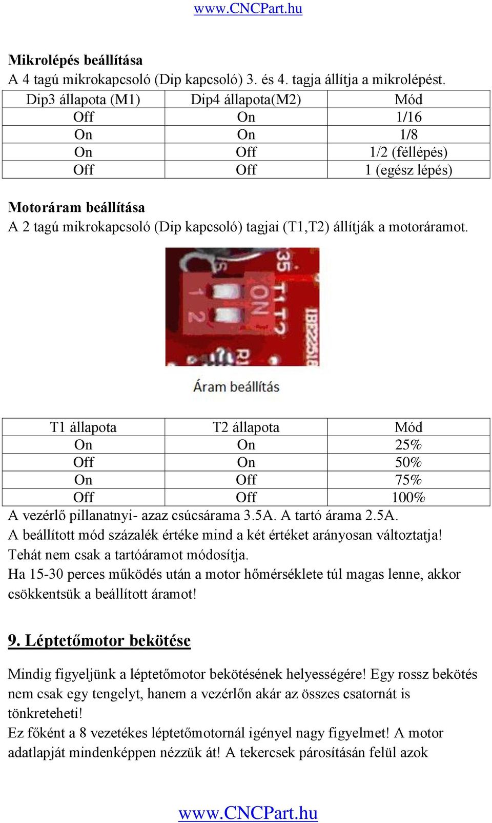 motoráramot. T1 állapota T2 állapota Mód On On 25% Off On 50% On Off 75% Off Off 100% A vezérlő pillanatnyi- azaz csúcsárama 3.5A.