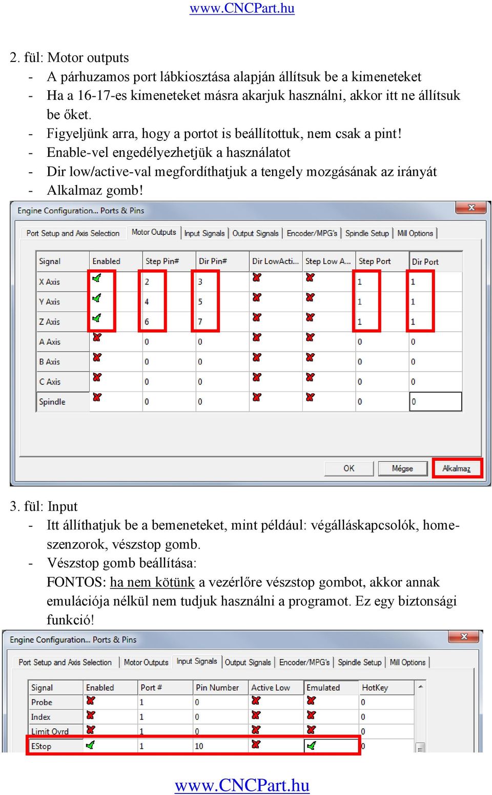 - Enable-vel engedélyezhetjük a használatot - Dir low/active-val megfordíthatjuk a tengely mozgásának az irányát - Alkalmaz gomb! 3.