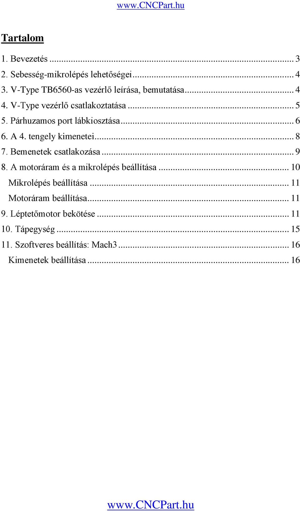 Bemenetek csatlakozása... 9 8. A motoráram és a mikrolépés beállítása... 10 Mikrolépés beállítása.