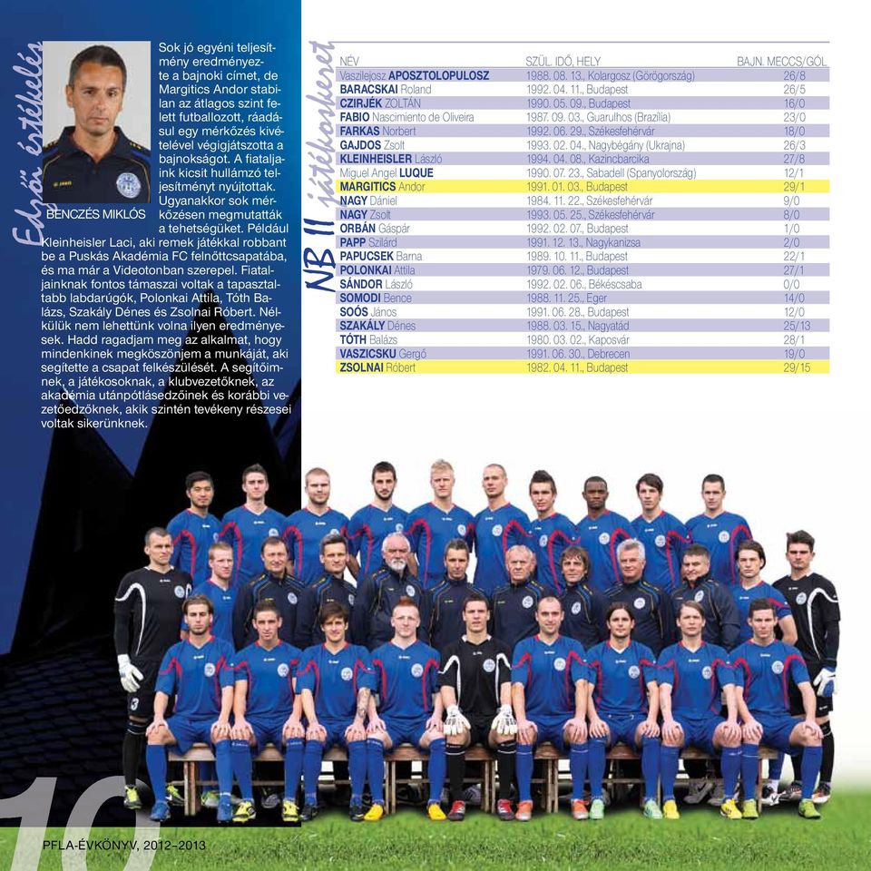 Például Kleinheisler Laci, aki remek játékkal robbant be a Puskás Akadémia FC felnőttcsapatába, és ma már a Videotonban szerepel.