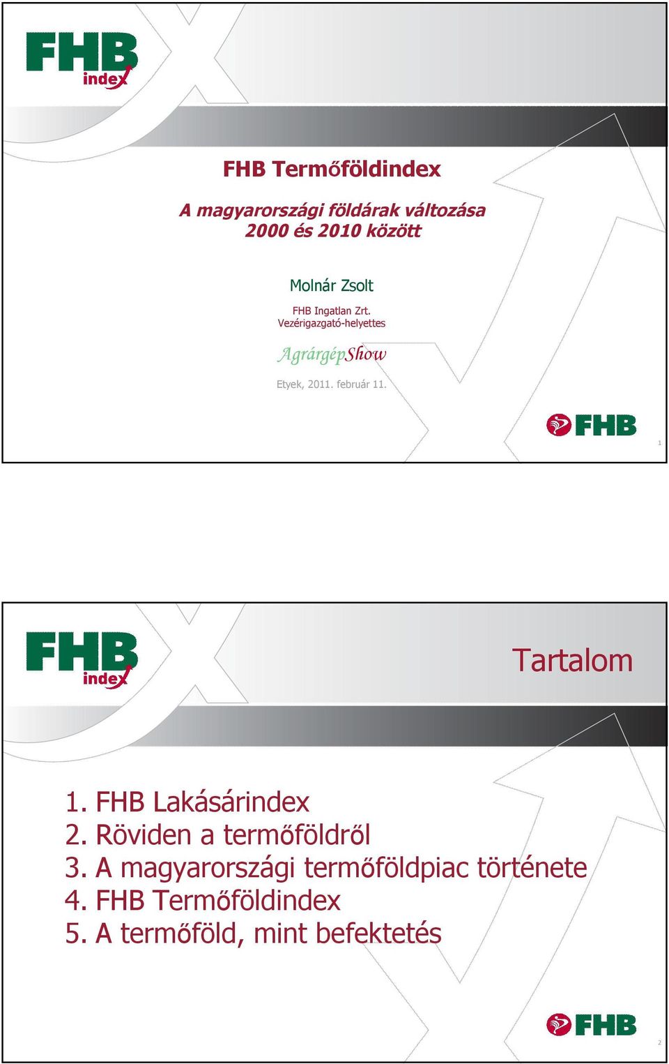 február 11. 1 Tartalom 1. FHB Lakásárindex 2. Röviden a termőföldről 3.