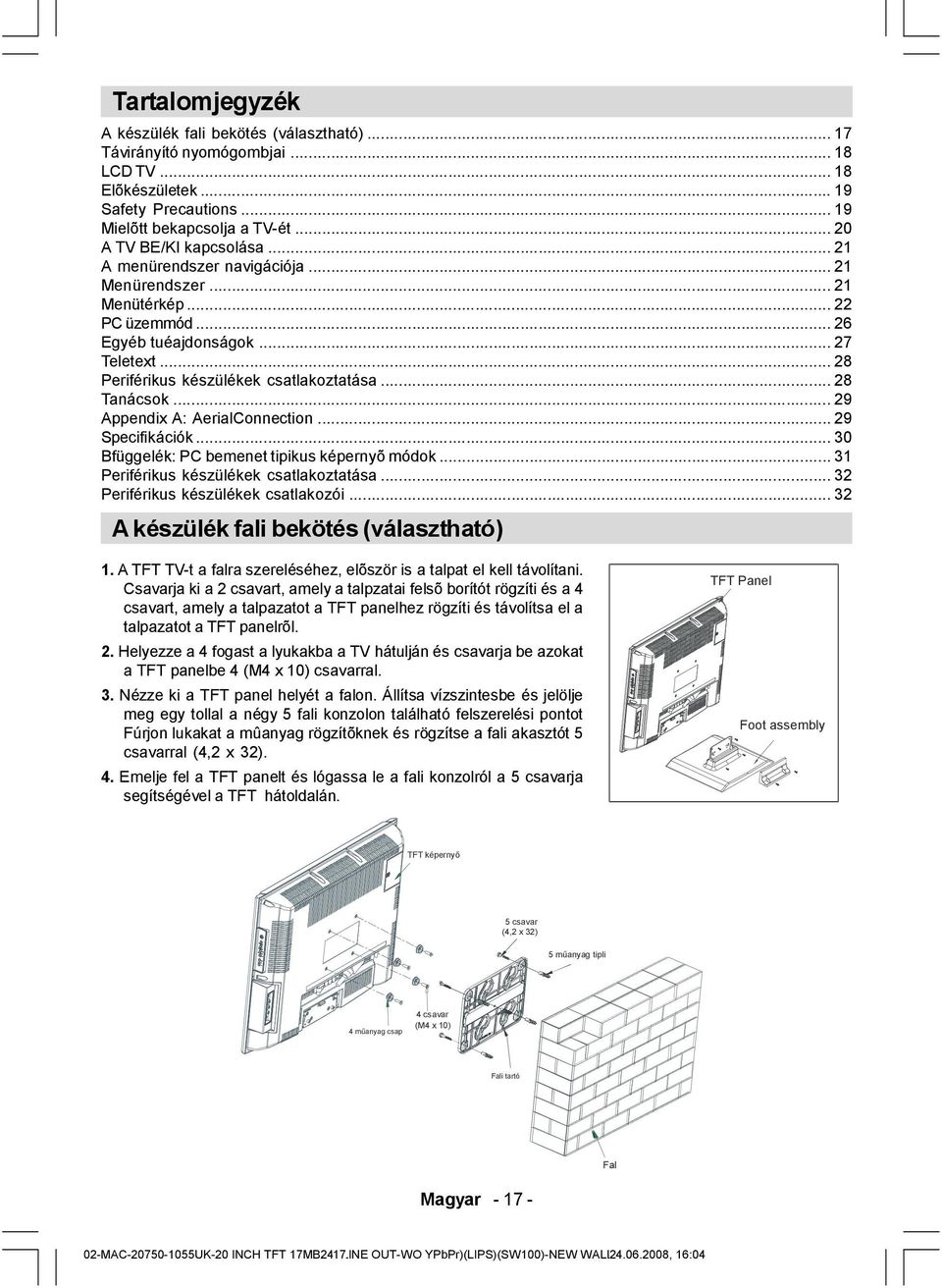 .. 28 Tanácsok... 29 Appendix A: AerialConnection... 29 Specifikációk... 30 Bfüggelék: PC bemenet tipikus képernyõ módok... 31 Periférikus készülékek csatlakoztatása.
