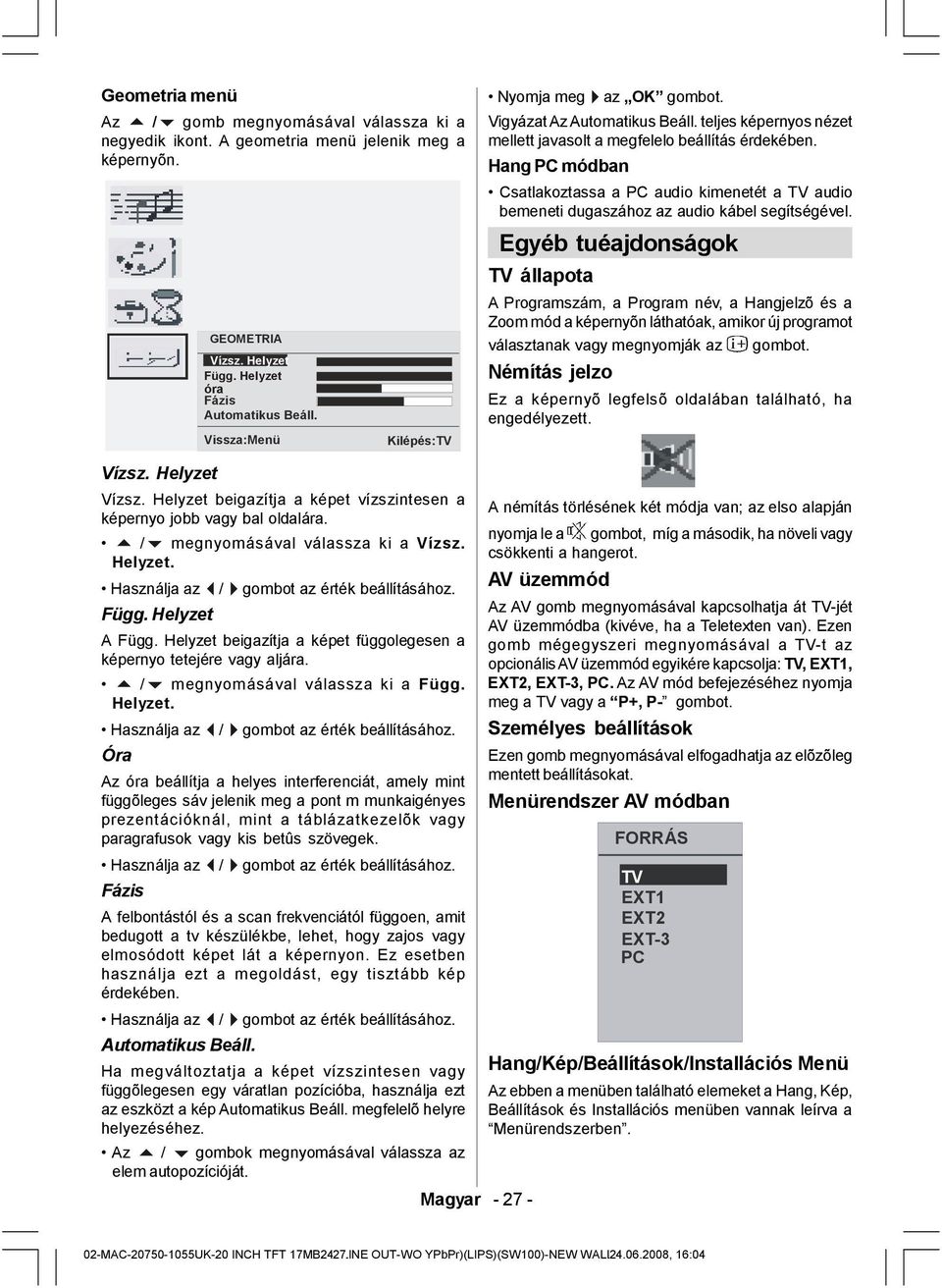 Hang PC módban Csatlakoztassa a PC audio kimenetét a TV audio bemeneti dugaszához az audio kábel segítségével.