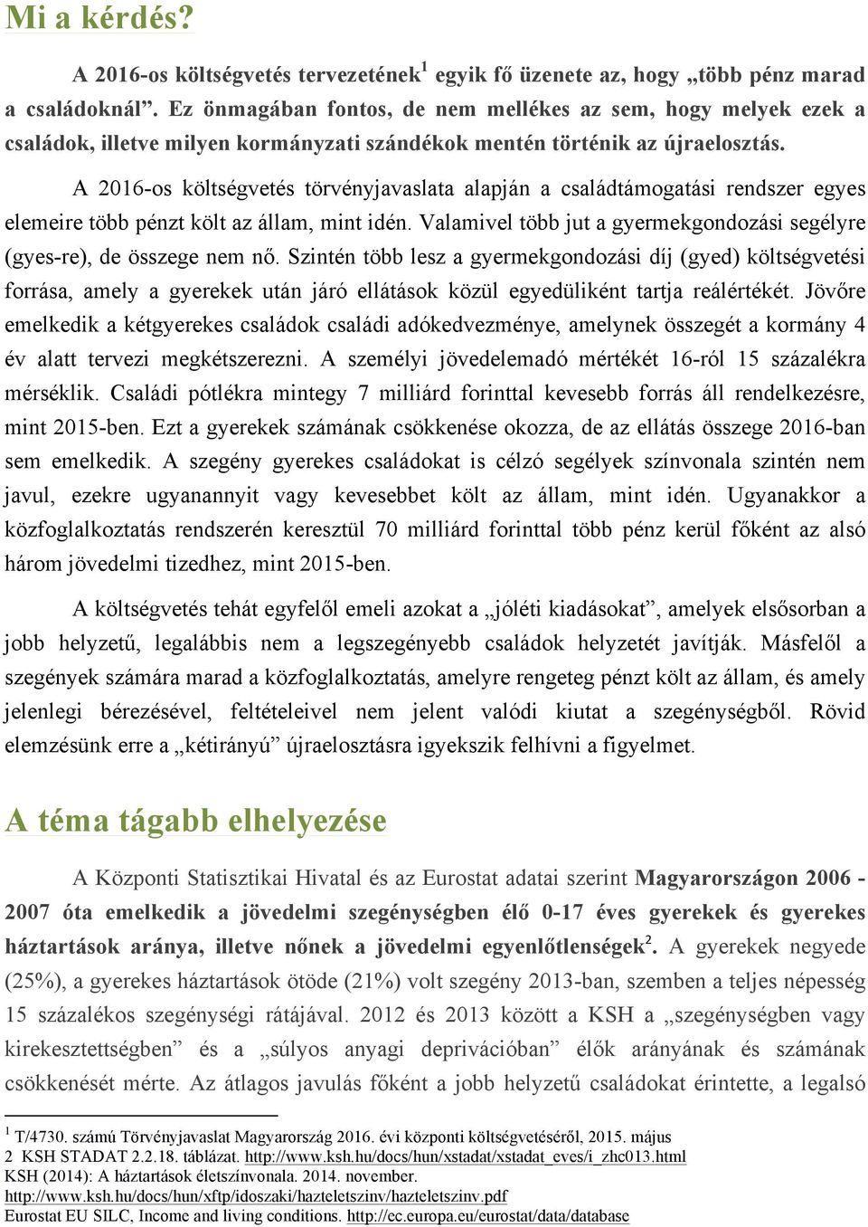 A 2016-os költségvetés törvényjavaslata alapján a családtámogatási rendszer egyes elemeire több pénzt költ az állam, mint idén.