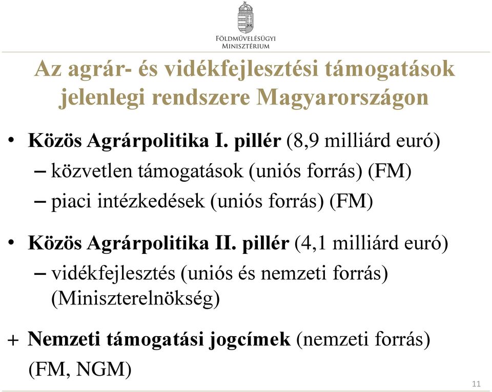pillér (8,9 milliárd euró) közvetlen támogatások (uniós forrás) (FM) piaci intézkedések (uniós