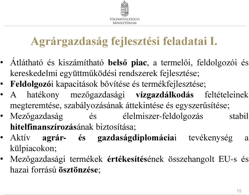 kapacitások bővítése és termékfejlesztése; A hatékony mezőgazdasági vízgazdálkodás feltételeinek megteremtése, szabályozásának áttekintése