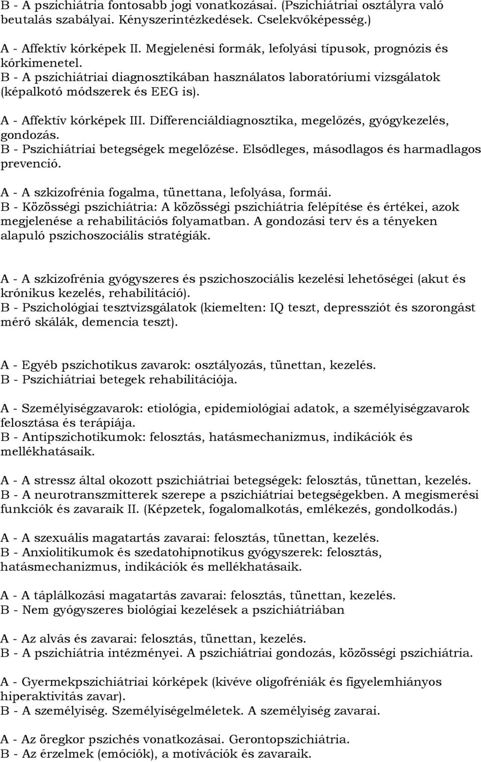 Differenciáldiagnosztika, megelőzés, gyógykezelés, gondozás. B - Pszichiátriai betegségek megelőzése. Elsődleges, másodlagos és harmadlagos prevenció.