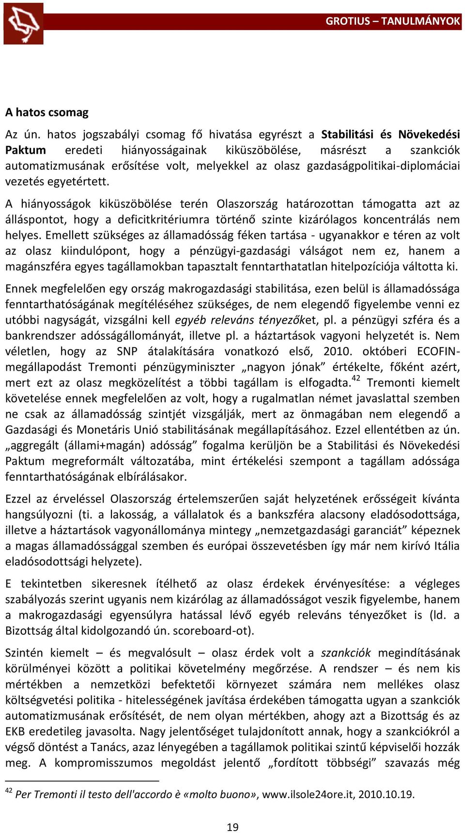 gazdaságpolitikai-diplomáciai vezetés egyetértett.