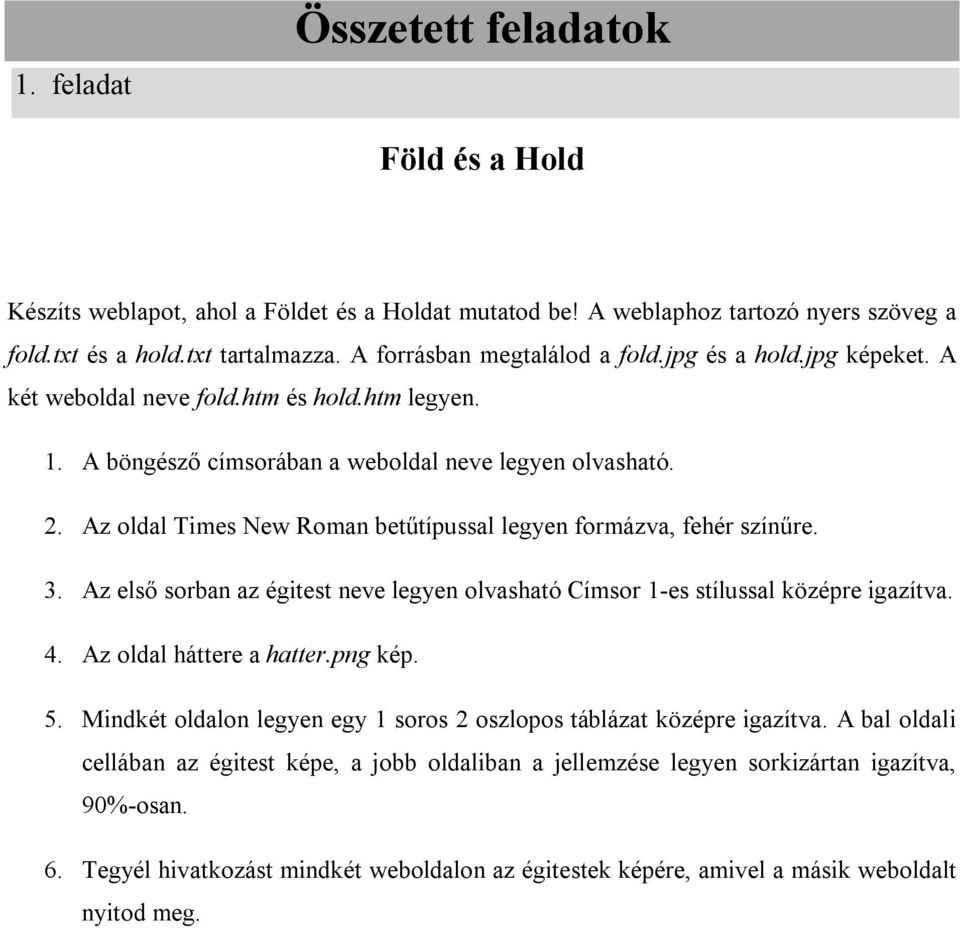 Az oldal Times New Roman betűtípussal legyen formázva, fehér színűre. 3. Az első sorban az égitest neve legyen olvasható Címsor 1-es stílussal középre igazítva. 4. Az oldal háttere a hatter.png kép.