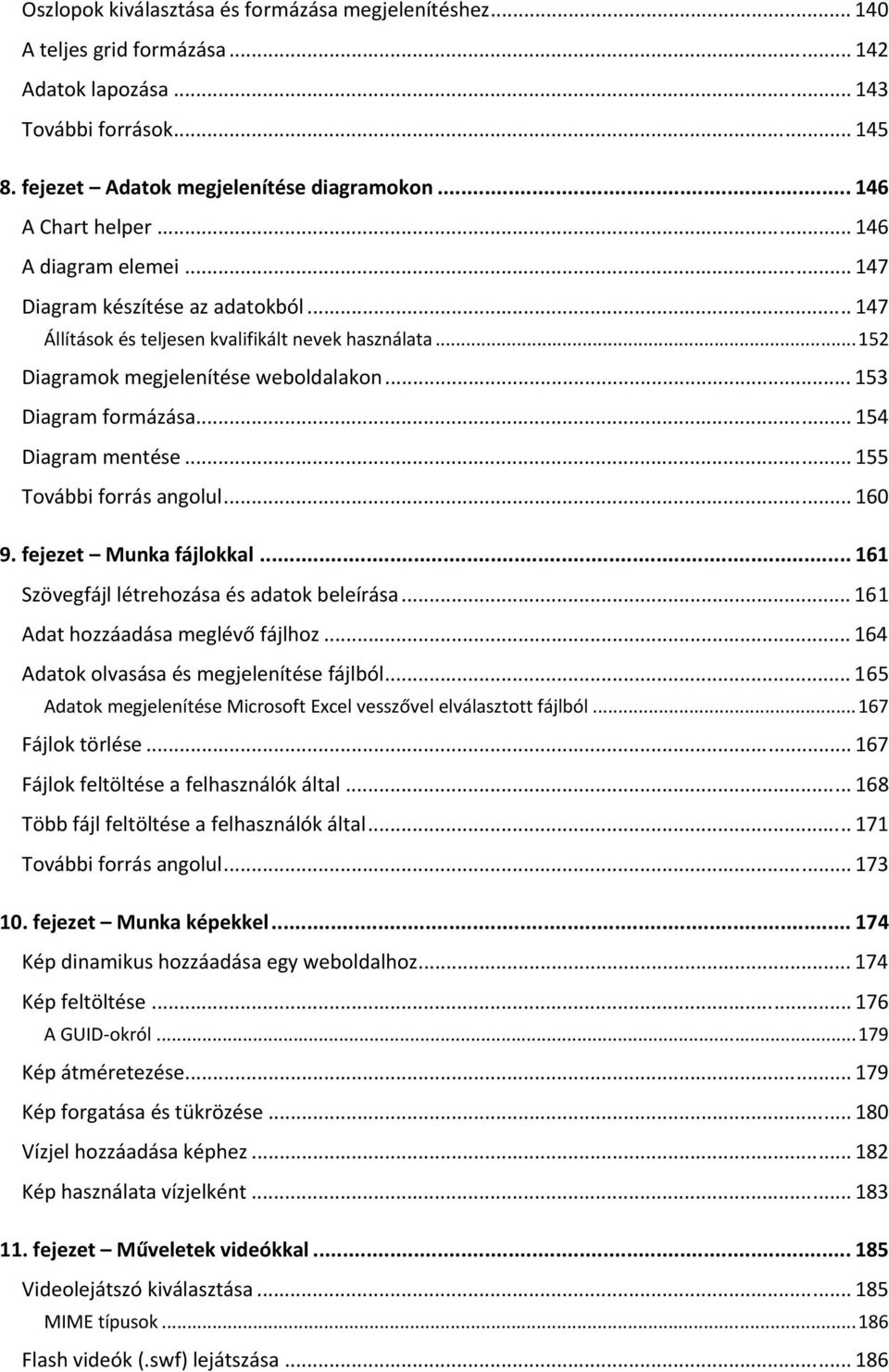 .. 154 Diagram mentése... 155 További forrás angolul... 160 9. fejezet Munka fájlokkal... 161 Szövegfájl létrehozása és adatok beleírása... 161 Adat hozzáadása meglévő fájlhoz.