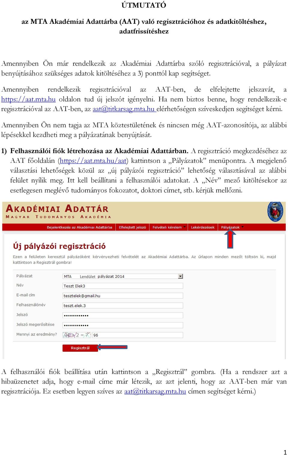 hu oldalon tud új jelszót igényelni. Ha nem biztos benne, hogy rendelkezik-e regisztrációval az AAT-ben, az aat@titkarsag.mta.hu elérhetőségen szíveskedjen segítséget kérni.