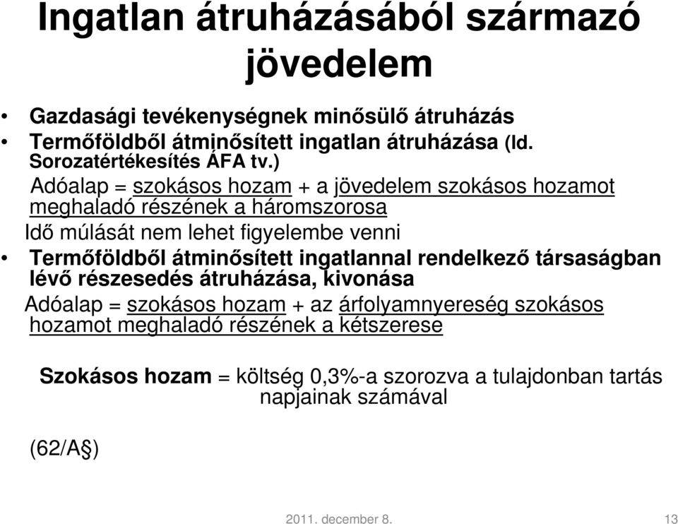 ) Adóalap = szokásos hozam + a jövedelem szokásos hozamot meghaladó részének a háromszorosa Idő múlását nem lehet figyelembe venni Termőföldből