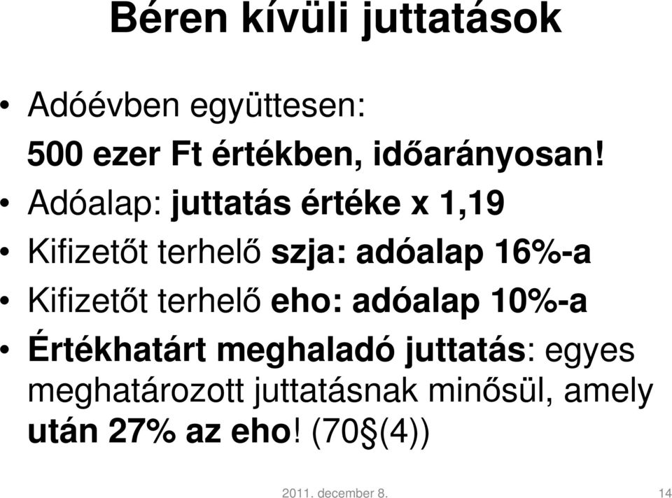 Adóalap: juttatás értéke x 1,19 Kifizetőt terhelő szja: adóalap 16%-a