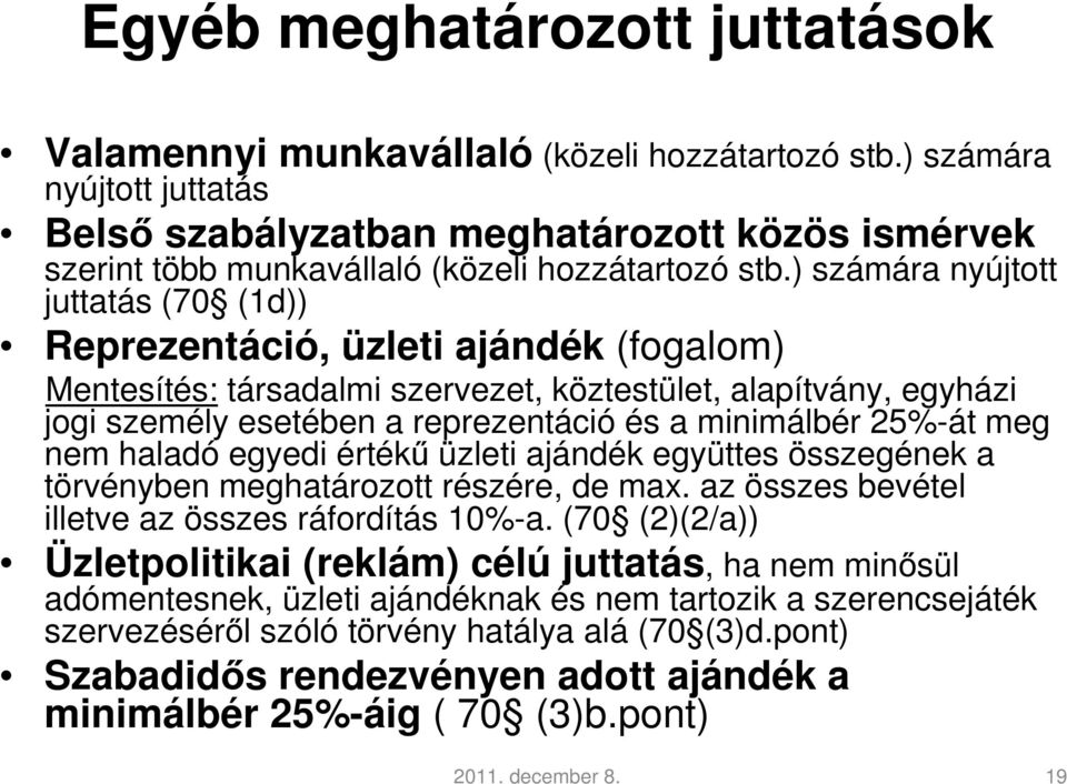 ) számára nyújtott juttatás (70 (1d)) Reprezentáció, üzleti ajándék (fogalom) Mentesítés: társadalmi szervezet, köztestület, alapítvány, egyházi jogi személy esetében a reprezentáció és a minimálbér