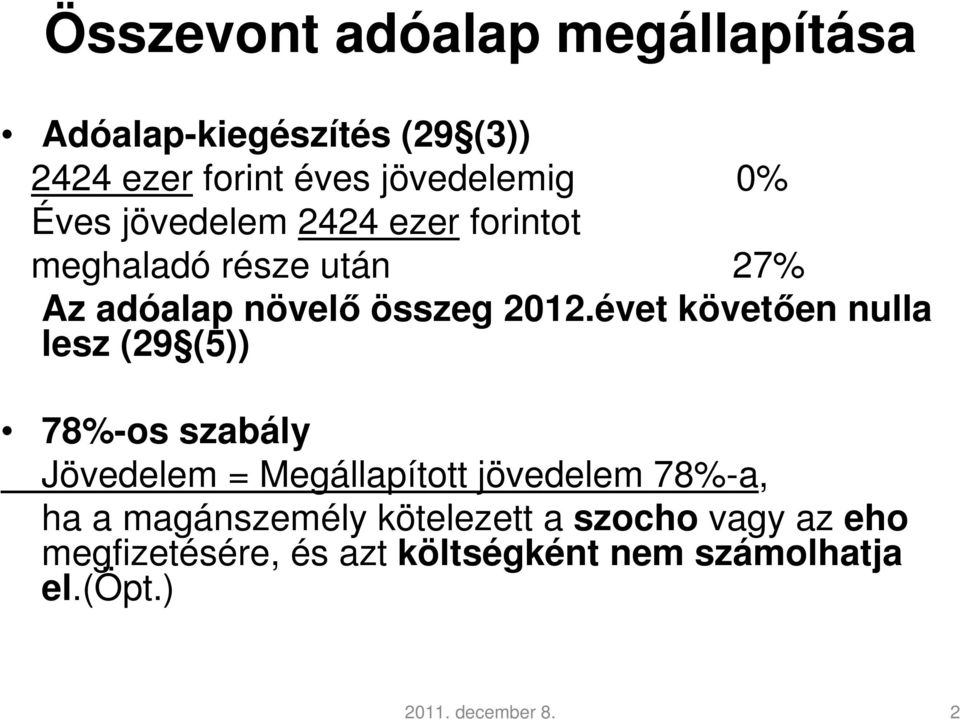 évet követően nulla lesz (29 (5)) 78%-os szabály Jövedelem = Megállapított jövedelem 78%-a, ha a