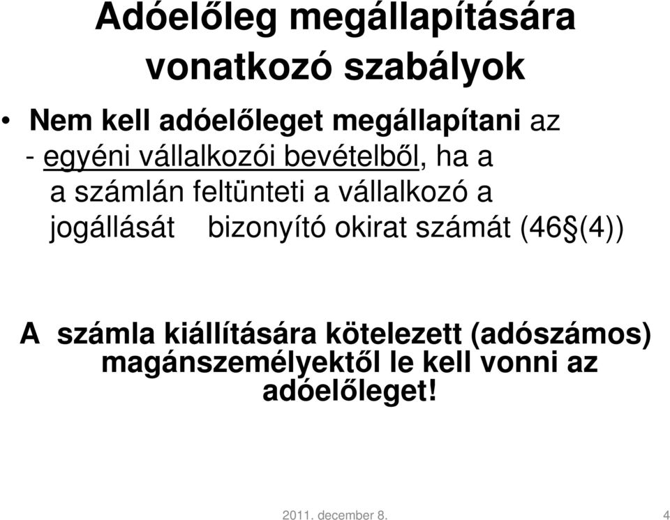 vállalkozó a jogállását bizonyító okirat számát (46 (4)) A számla kiállítására