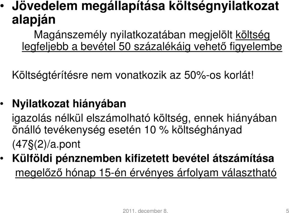 Nyilatkozat hiányában igazolás nélkül elszámolható költség, ennek hiányában önálló tevékenység esetén 10 %