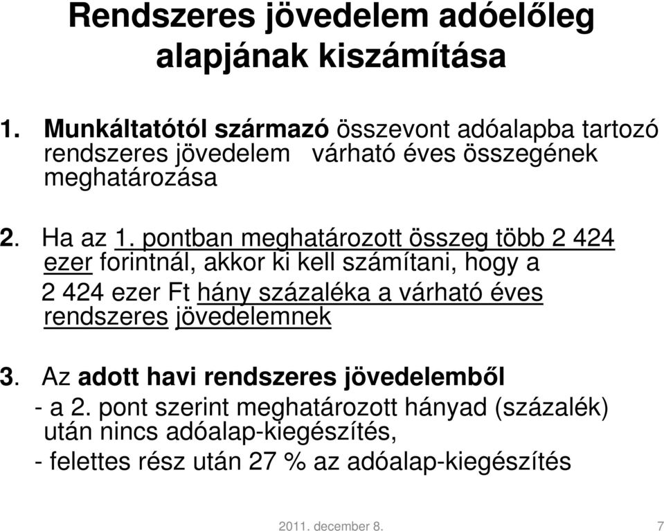 pontban meghatározott összeg több 2 424 ezer forintnál, akkor ki kell számítani, hogy a 2 424 ezer Ft hány százaléka a várható éves