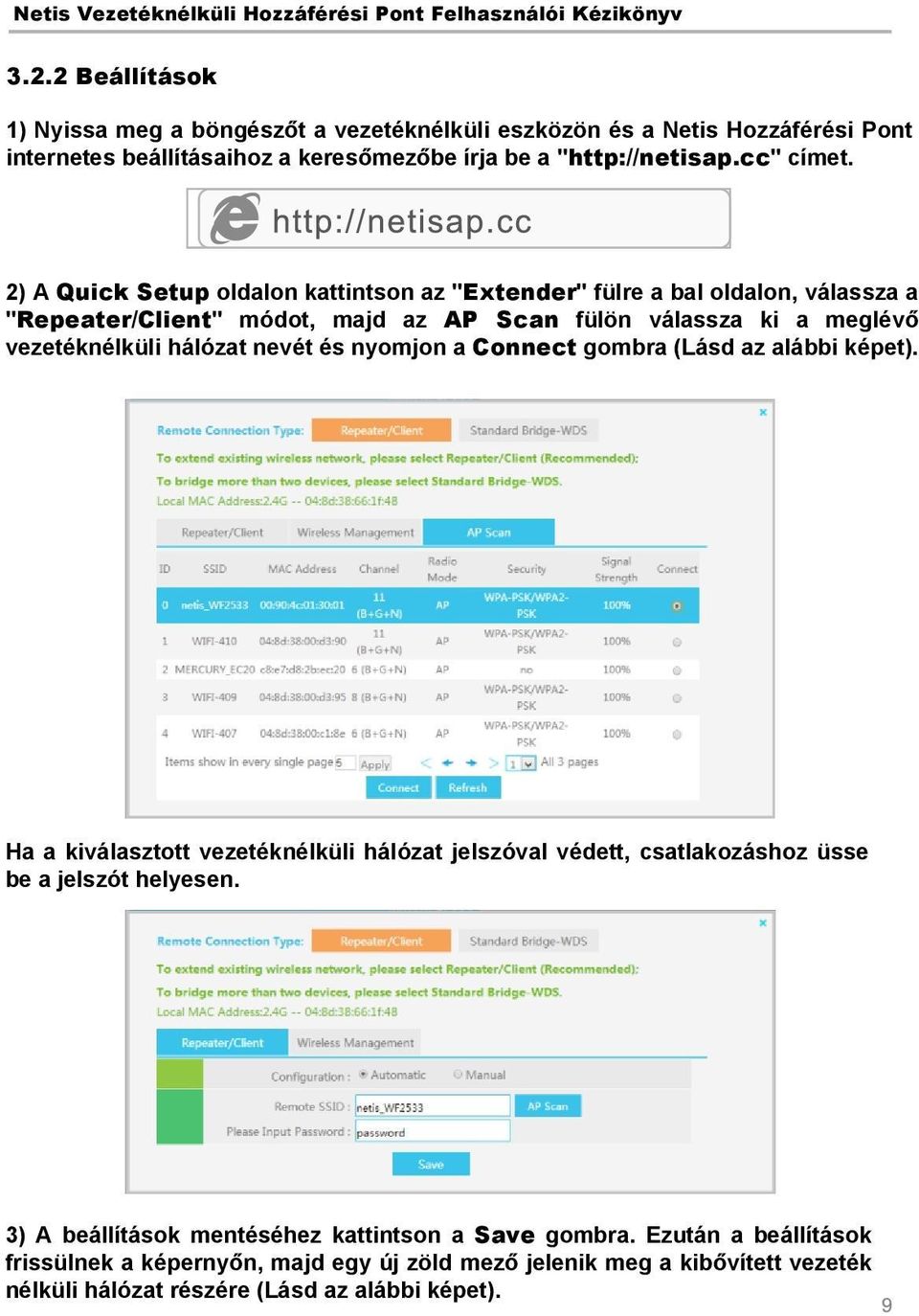 nevét és nyomjon a Connect gombra (Lásd az alábbi képet). Ha a kiválasztott vezetéknélküli hálózat jelszóval védett, csatlakozáshoz üsse be a jelszót helyesen.