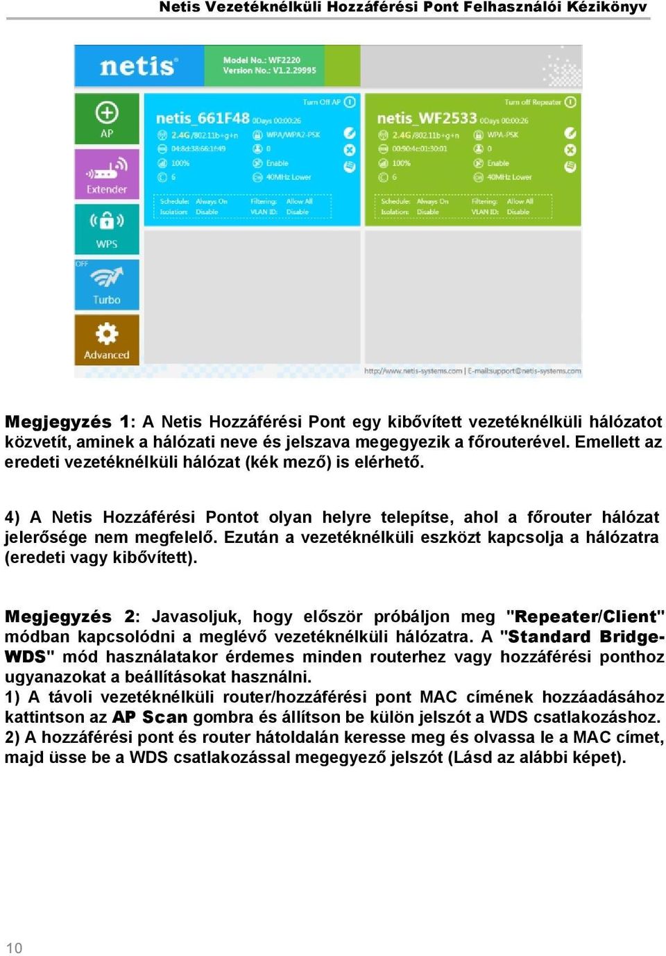 Ezután a vezetéknélküli eszközt kapcsolja a hálózatra (eredeti vagy kibővített).