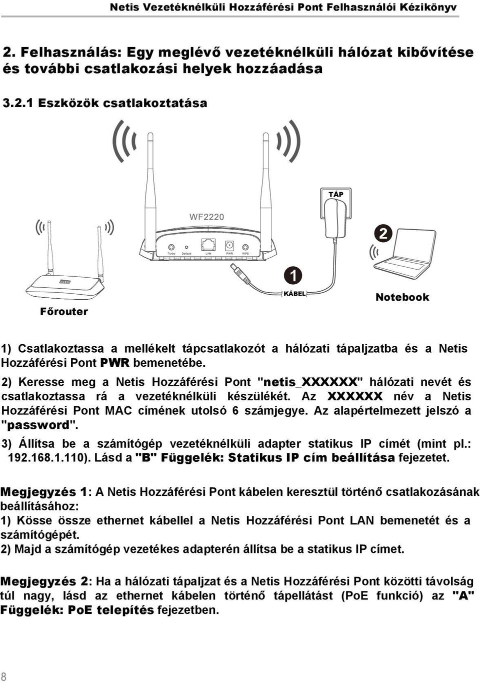 Az alapértelmezett jelszó a "password". 3) Állítsa be a számítógép vezetéknélküli adapter statikus IP címét (mint pl.: 192.168.1.110). Lásd a "B" Függelék: Statikus IP cím beállítása fejezetet.