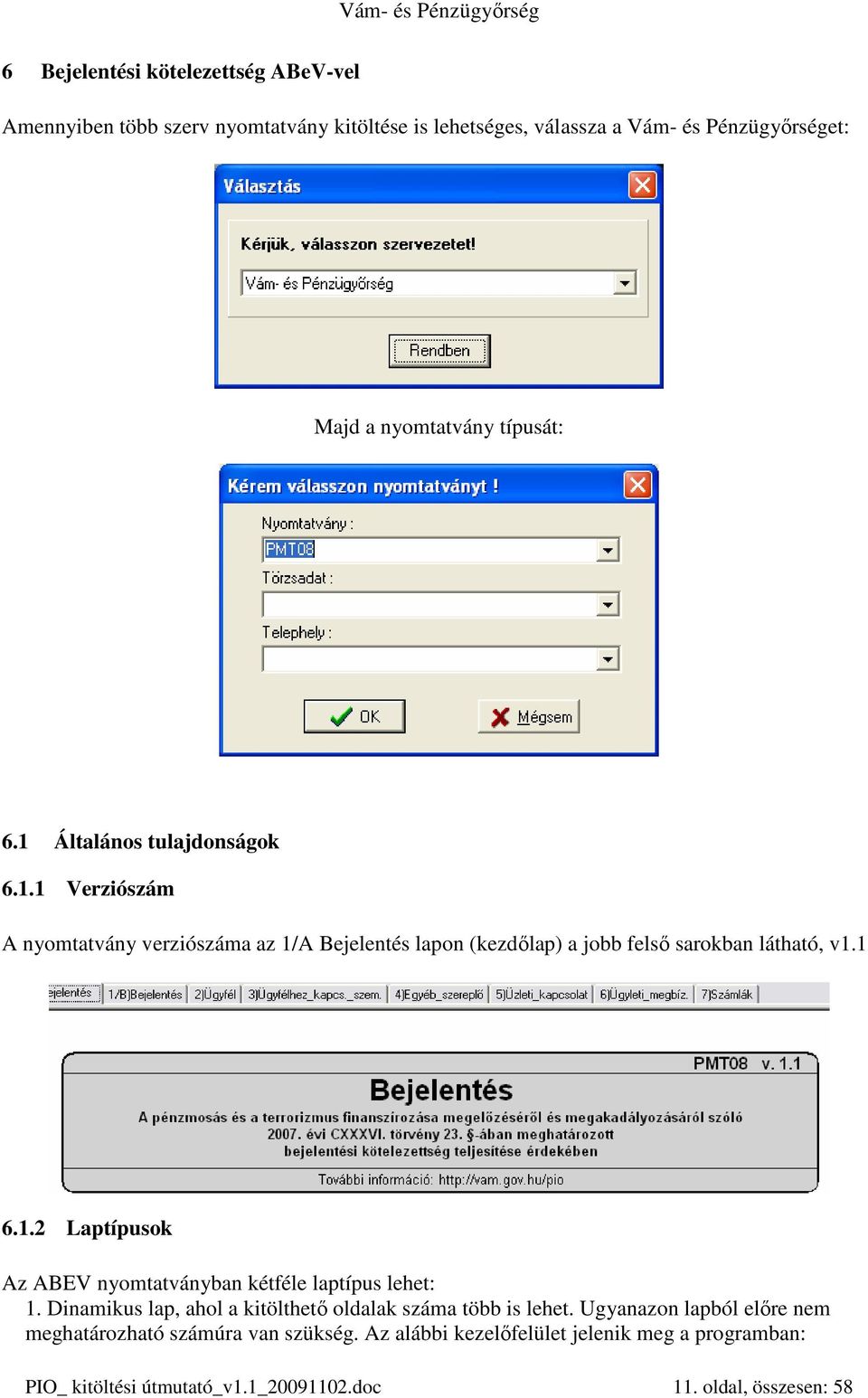 1 6.1.2 Laptípusok Az ABEV nyomtatványban kétféle laptípus lehet: 1. Dinamikus lap, ahol a kitölthetı oldalak száma több is lehet.