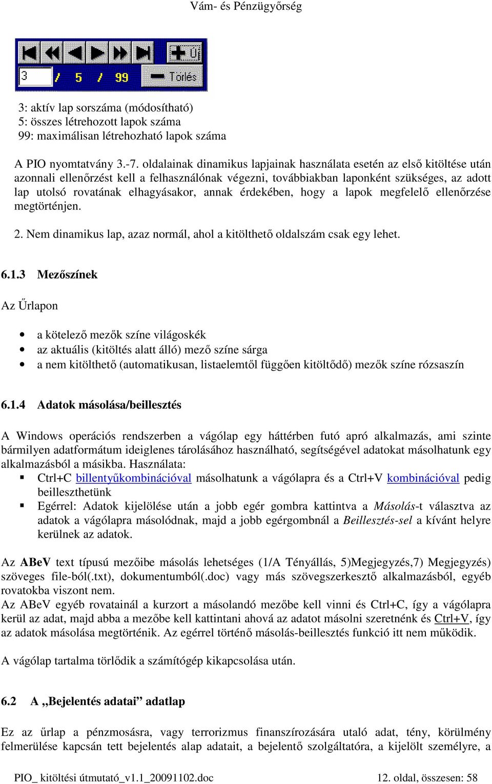 elhagyásakor, annak érdekében, hogy a lapok megfelelı ellenırzése megtörténjen. 2. Nem dinamikus lap, azaz normál, ahol a kitölthetı oldalszám csak egy lehet. 6.1.