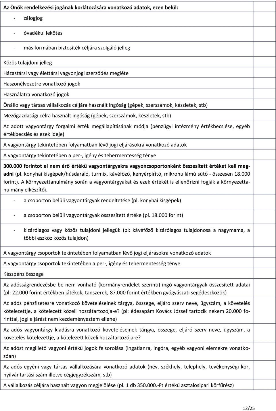 Mezőgazdasági célra használt ingóság (gépek, szerszámok, készletek, stb) Az adott vagyontárgy forgalmi érték megállapításának módja (pénzügyi intézmény értékbecslése, egyéb értékbecslés és ezek