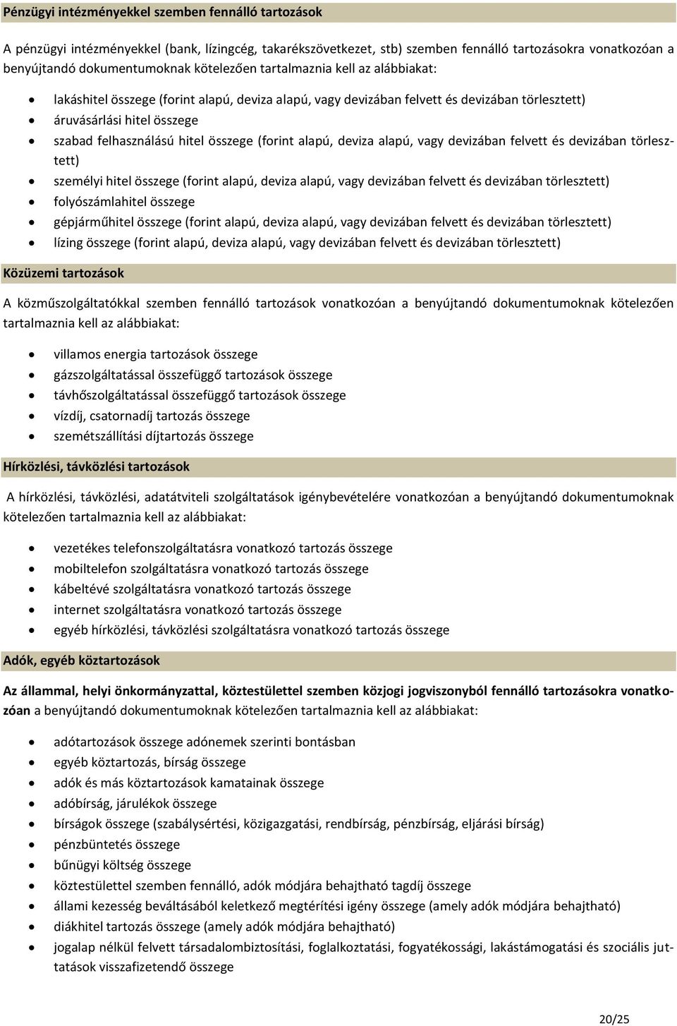 összege (forint alapú, deviza alapú, vagy devizában felvett és devizában törlesztett) személyi hitel összege (forint alapú, deviza alapú, vagy devizában felvett és devizában törlesztett)