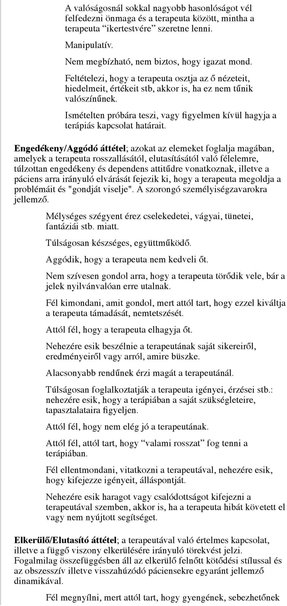 Ismételten próbára teszi, vagy figyelmen kívül hagyja a terápiás kapcsolat határait.