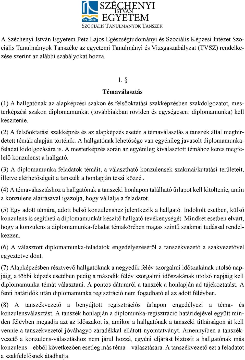 Témaválasztás (1) A hallgatónak az alapképzési szakon és felsőoktatási szakképzésben szakdolgozatot, mesterképzési szakon diplomamunkát (továbbiakban röviden és egységesen: diplomamunka) kell