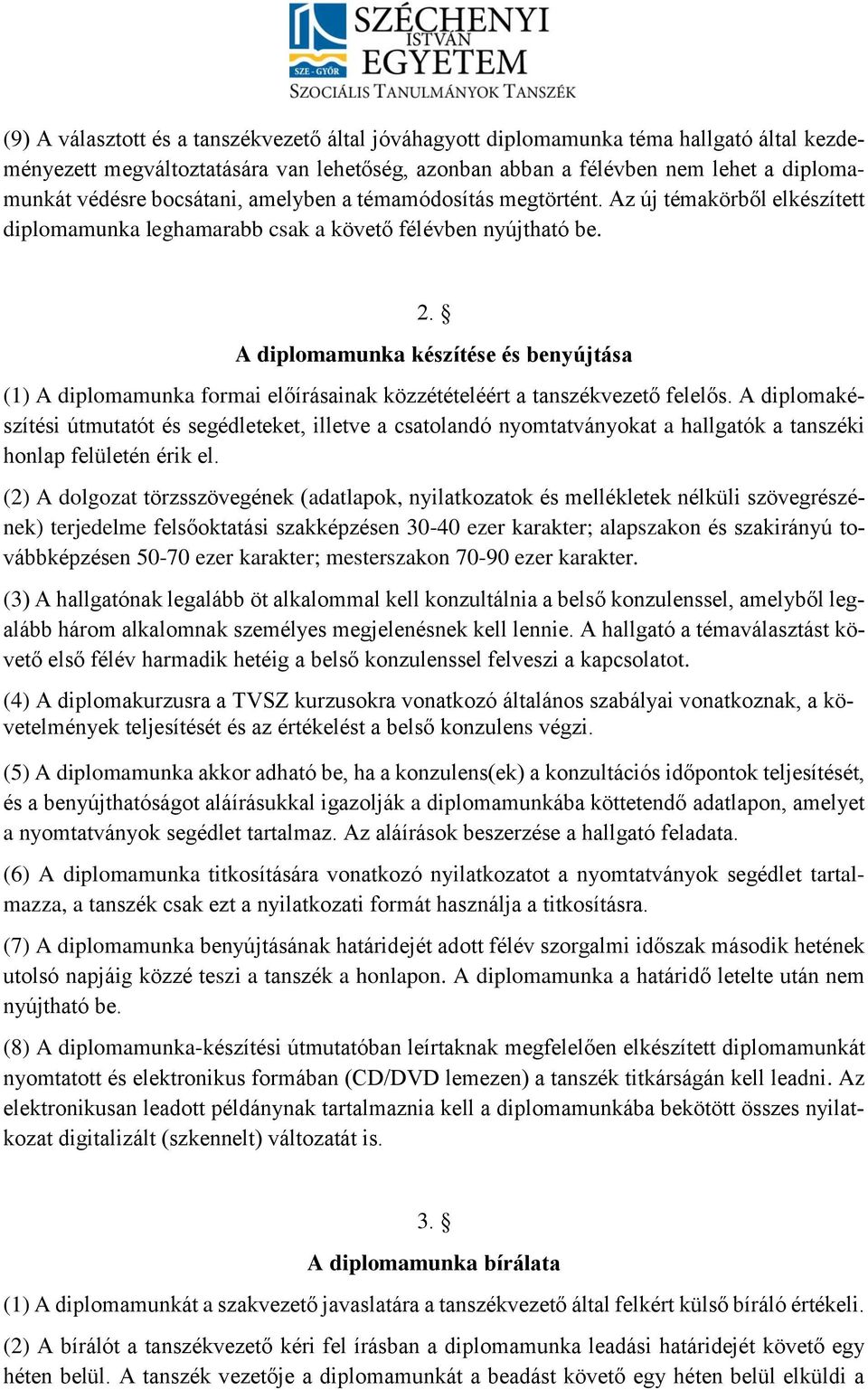 A diplomamunka készítése és benyújtása (1) A diplomamunka formai előírásainak közzétételéért a tanszékvezető felelős.