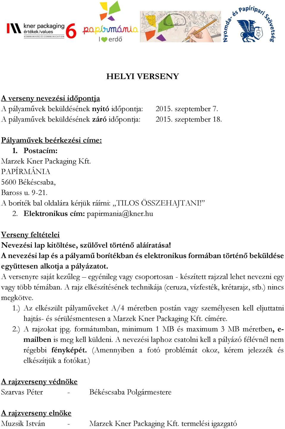 hu Verseny feltételei Nevezési lap kitöltése, szülővel történő aláíratása! A nevezési lap és a pályamű borítékban és elektronikus formában történő beküldése együttesen alkotja a pályázatot.