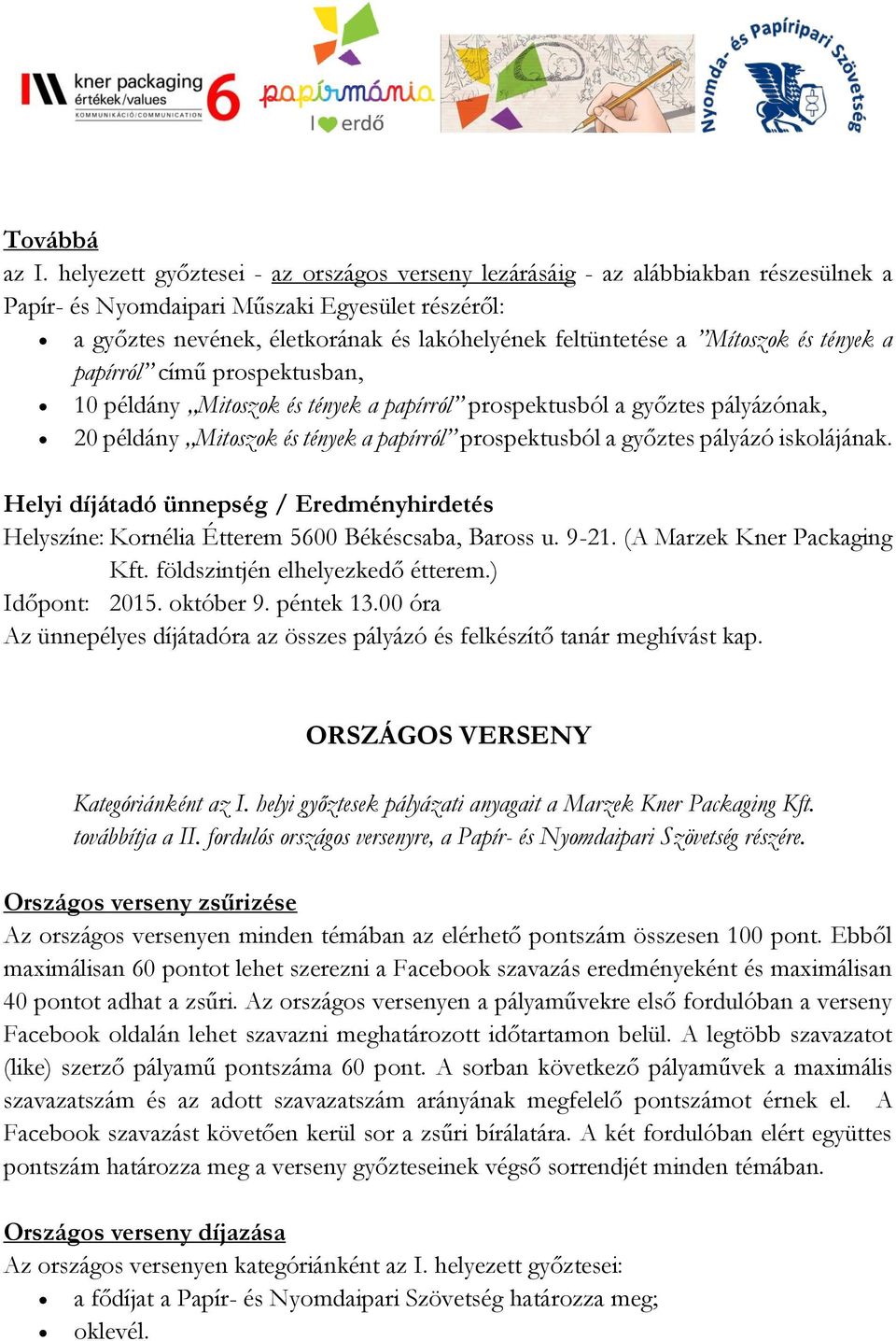 Mítoszok és tények a papírról című prospektusban, 10 példány Mitoszok és tények a papírról prospektusból a győztes pályázónak, 20 példány Mitoszok és tények a papírról prospektusból a győztes pályázó